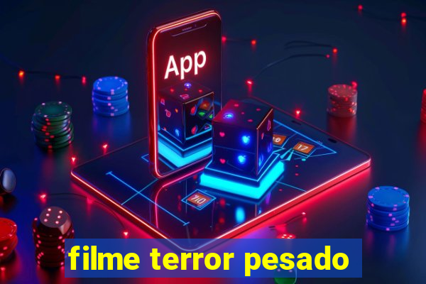 filme terror pesado